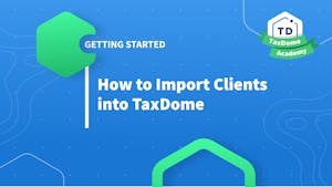 TaxDome Academy – How to Import Clients into TaxDome